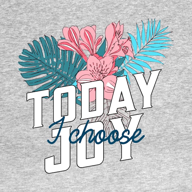 Hawaiian Today I Choose Joy Inspirational Flower Design by New East 